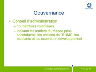 Membres   de l’ EUMC Comités locaux  Réseau pancanadian dynamique : présent dans chaque province sur plus de 85 campus Comités locaux internationaux sur des campus au Ghana, au Burkina Faso, en Afghanistan 
