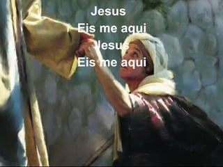 Jesus
Eis me aqui
Jesus
Eis me aqui
 