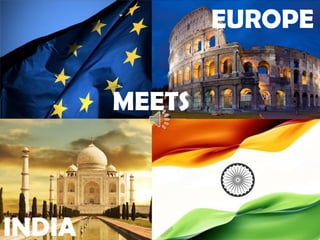 EUROPE
MEETS
INDIA
 