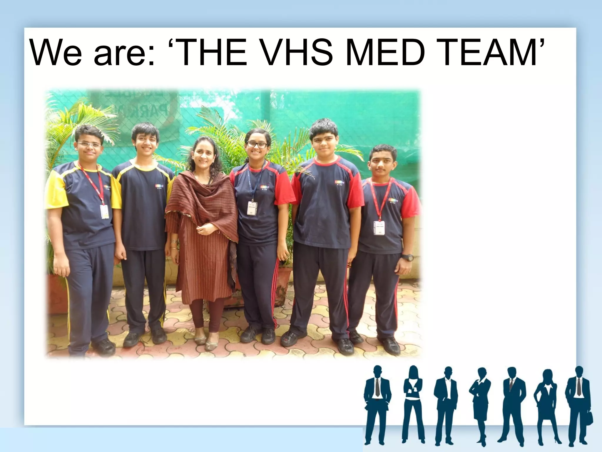 We are: ‘THE VHS MED TEAM’
 