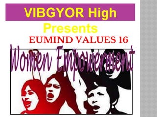 VIBGYOR High
Presents
EUMIND VALUES 16
 