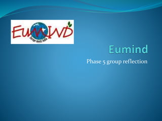Phase 5 group reflection
 