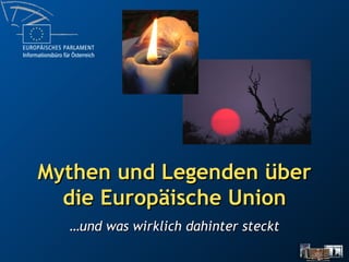 Mythen und Legenden über die Europäische Union … und was wirklich dahinter steckt 
