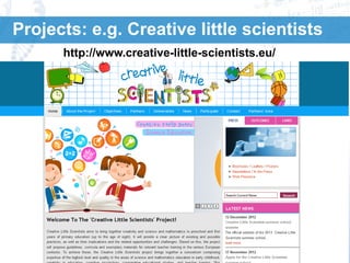 Scientix 2 | Agueda Gras
27/01/2014 | Leuven
Association KU Leuven
13
Projects: e.g. Creative little scientists
http://www.creative-little-scientists.eu/
 