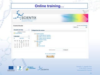 Scientix 2 | Agueda Gras
27/01/2014 | Leuven
Association KU Leuven
24
Online training…
 