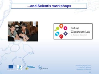 Scientix 2 | Agueda Gras
27/01/2014 | Leuven
Association KU Leuven
25
…and Scientix workshops
 