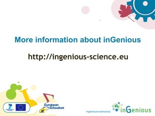 ingenious-science.eu
http://ingenious-science.eu
More information about inGenious
 