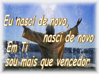 Eu nasci de novo