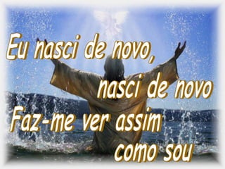 Eu nasci de novo