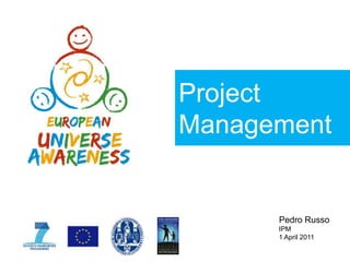 Project Management  Pedro Russo IPM 1 April 2011 