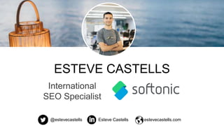 ESTEVE CASTELLS
International
SEO Specialist
@estevecastells Esteve Castells estevecastells.com
 