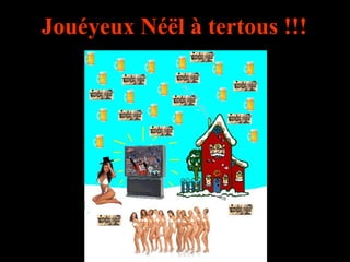 Jouéyeux Néël à tertous !!! 