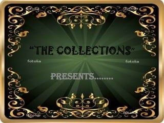 “THE COLLECTIONS” presents........ 