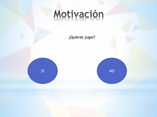 SI NO
¿Quieres jugar?
 