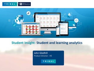 John Gledhill
Product Director - HE
Student Insight: Student and learning analytics
 