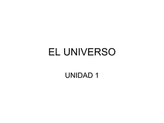 EL UNIVERSO UNIDAD 1 