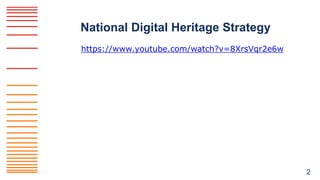 National Digital Heritage Strategy
2
https://www.youtube.com/watch?v=8XrsVqr2e6w
 