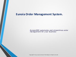 Eunoia Order Management System.

EunoiaOMS automates and streamlines order
management for your business

Copyright © 2014-2015 by Eunoia Technologies. All rights reserved

 