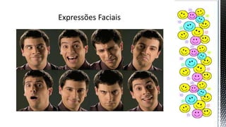 Expressões Faciais
 