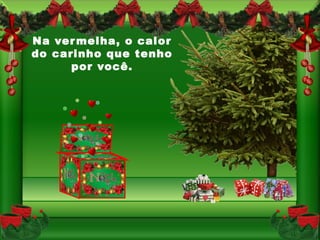 Na ver melha, o calor
do carinho que tenho
      por você.
 