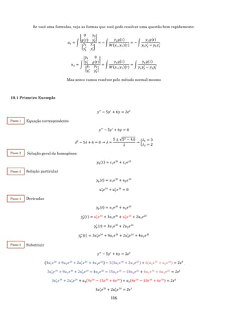 116
Se você ama formulas, veja as formas que você pode resolver uma questão bem rapidamente:
𝑢1 = ∫
|
0 𝑦2
𝑔(𝑡) 𝑦2
′ |
|
𝑦1 𝑦2
𝑦1
′
𝑦2
′|
= − ∫
𝑦2 𝑔(𝑡)
𝑊(𝑦1, 𝑦2)(𝑡)
= − ∫
𝑦2 𝑔(𝑡)
𝑦1 𝑦2
′
− 𝑦2 𝑦1
′
𝑢2 = ∫
|
𝑦1 0
𝑦1
′
𝑔(𝑡)
|
|
𝑦1 𝑦2
𝑦1
′
𝑦2
′|
= ∫
𝑦1 𝑔(𝑡)
𝑊(𝑦1, 𝑦2)(𝑡)
= ∫
𝑦1 𝑔(𝑡)
𝑦1 𝑦2
′
− 𝑦2 𝑦1
′
Mas antes vamos resolver pelo método normal mesmo
19.1 Primeiro Exemplo
𝑦′′
− 5𝑦′
+ 6𝑦 = 2𝑒 𝑡
Equação correspondente
𝑦′′
− 5𝑦′
+ 6𝑦 = 0
𝜆2
− 5𝜆 + 6 = 0 → 𝜆 =
5 ± √52 − 4.6
2
→ {
𝜆1 = 3
𝜆2 = 2
Solução geral da homogênea
𝑦ℎ(𝑡) = 𝑐1 𝑒3𝑡
+ 𝑐2 𝑒2𝑡
Solução particular
𝑦𝑝(𝑡) = 𝑢1 𝑒3𝑡
+ 𝑢2 𝑒2𝑡
𝑢1
′
𝑒3𝑡
+ 𝑢2
′
𝑒2𝑡
= 0
Derivadas
𝑦𝑝(𝑡) = 𝑢1 𝑒3𝑡
+ 𝑢2 𝑒2𝑡
𝑦𝑝
′ (𝑡) = 𝑢1
′
𝑒3𝑡
+ 3𝑢1 𝑒3𝑡
+ 𝑢2
′
𝑒2𝑡
+ 2𝑢2 𝑒2𝑡
𝑦𝑝
′ (𝑡) = 3𝑢1 𝑒3𝑡
+ 2𝑢2 𝑒2𝑡
𝑦𝑝
′′(𝑡) = 3𝑢1
′
𝑒3𝑡
+ 9𝑢1 𝑒3𝑡
+ 2𝑢2
′
𝑒2𝑡
+ 4𝑢2 𝑒2𝑡
Substituir
𝑦′′
− 5𝑦′
+ 6𝑦 = 2𝑒 𝑡
(3𝑢1
′
𝑒3𝑡
+ 9𝑢1 𝑒3𝑡
+ 2𝑢2
′
𝑒2𝑡
+ 4𝑢2 𝑒2𝑡) − 5(3𝑢1 𝑒3𝑡
+ 2𝑢2 𝑒2𝑡) + 6(𝑢1 𝑒3𝑡
+ 𝑢2 𝑒2𝑡
) = 2𝑒 𝑡
3𝑢1
′
𝑒3𝑡
+ 9𝑢1 𝑒3𝑡
+ 2𝑢2
′
𝑒2𝑡
+ 4𝑢2 𝑒2𝑡
− 15𝑢1 𝑒3𝑡
− 10𝑢2 𝑒2𝑡
+ 6𝑢1 𝑒3𝑡
+ 6𝑢2 𝑒2𝑡
= 2𝑒 𝑡
3𝑢1
′
𝑒3𝑡
+ 2𝑢2
′
𝑒2𝑡
+ 𝑢1(9𝑒3𝑡
− 15𝑒3𝑡
+ 6𝑒3𝑡) + 𝑢2(4𝑒2𝑡
− 10𝑒2𝑡
+ 6𝑒2𝑡) = 2𝑒 𝑡
3𝑢1
′
𝑒3𝑡
+ 2𝑢2
′
𝑒2𝑡
= 2𝑒 𝑡
Passo 1
2
Passo 2
2
Passo 3
2
Passo 4
2
Passo 5
2
 