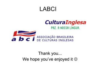 LABCI Thank you... We hope you’ve enjoyed it   