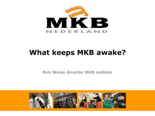 What keeps MSE awake? Rob Weiss manager MKB midden 