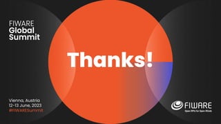 Vienna, Austria
12-13 June, 2023
#FIWARESummit
Thanks!
 