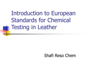 Leather Testing Process EUORPEAN LEGISLATION ABOUT CHEMICAL TESTING OF LEATHER by (M. Ather ...