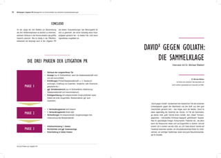 28
An der Länge der drei Absätze zur Beschreibung
der drei Verfahrensphasen ist deutlich zu erkennen,
welchem Zeitraum in der Kommunikation das größte
Gewicht zukommt. Wie so häufig in der Öffentlich-
keitsarbeit hat derjenige auch in der Litigation PR
die besten Voraussetzungen das Meinungsbild für
sich zu gewinnen, der schon frühzeitig seine Haus-
aufgaben gemacht hat – im besten Fall, noch bevor
irgendetwas vorgefallen ist.
Conclusio
Die drei Phasen der Litigation PR
•	 Zeitraum der vorgeworfenen Tat
•	 Anzeige (nur im Strafverfahren, wenn die Staatsanwaltschaft nicht
	 von sich aus ermittelt)
•	 Ermittlungen (Polizei/Staatsanwaltschaft, u. U. Hausdurch-
	 suchungen, Erstellung von Gutachten, Vergleichs- oder Diversions-
	 gespräche etc.)
•	 ggf. Vorhabensbericht (nur im Strafverfahren; Abstimmung
	 Staatsanwaltschaft und Innenministerium)
•	 Anklageerhebung (mit entsprechenden Einspruchsfristen sowie
	 Details wie erste Zeugenlisten, Beweismaterial, ggf. auch
	Gutachten)
•	 1. Verhandlungstermin wird bekannt
•	 1. Verhandlungstermin findet statt
•	 Verhandlungen mit entsprechenden Zeugenaussagen bzw.
	 Untersuchung des Beweismaterials
•	 Urteilsverkündung 1. Instanz
•	 Rechtsmittel und ggf. Instanzenzüge
•	 Entscheidung in letzter Instanz
„David gegen Goliath“ repräsentiert den klassischen Fall des scheinbar
Unbesiegbaren gegen den Machtlosen und den Stoff, aus dem gute
Geschichten gemacht sind – das mögen auch die Medien. David ist
dabei regelmäßig der Gewinner der Herzen. Im Fall der Sammelkla-
ge stehen viele „gute“ Davids einem Goliath, dem „bösen“ Konzern,
gegenüber – individuelles Schicksal begegnet „gefühllosem“ Apparat.
Was für geschädigte Anleger, Konsumenten, Patienten etc., die allein
kaum die Ressourcen haben sich auf Augenhöhe zu wehren, sinnvoll
scheint, ist in Ländern wie den USA, wo „US Class Actions“ bereits auf
Facebook beworben werden, ein einzukalkulierendes Risiko für Unter-
nehmen, ein wichtiger Geldbringer sowie eine gute Akquisitionsstrate-
gie für Anwälte.
Davidx
gegen Goliath:
Die Sammelklage
Dr. Michael Walbert
ist Partner bei Schönherr Rechtsanwälte und
unter anderem spezialisiert auf Corporate und M&A.
Interview mit Dr. Michael Walbert
Whitepaper Litigation PR Management von Kommunikation bei rechtlichen Auseinandersetzungen
Phase 2
Phase 1
Phase 3
Die drei Phasen der Litigation PR
 