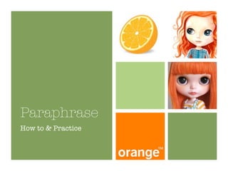 Paraphrase
How to & Practice
 