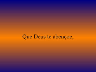 Que Deus te abençoe,
 