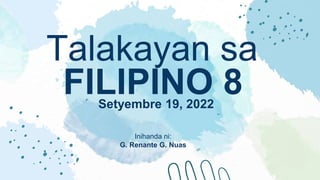 FILIPINO 8
Setyembre 19, 2022
Talakayan sa
Inihanda ni:
G. Renante G. Nuas
 