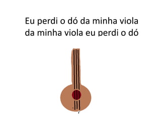 Eu perdi o dó da minha violada minha viola eu perdi o dó