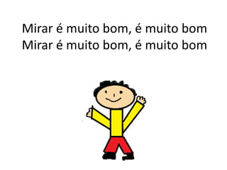 Mirar é muito bom, é muito bomMirar é muito bom, é muito bom