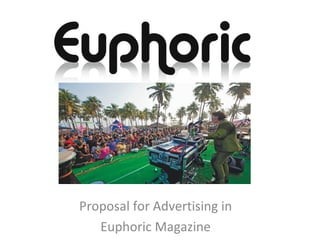 Proposal for Advertising in
   Euphoric Magazine
 