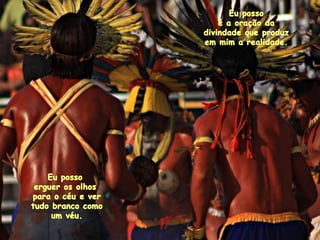 Eupossoé a oração da divindadequeproduzemmim a realidade. Eupossoerguerosolhospara o céu e vertudobrancocomoum véu. 