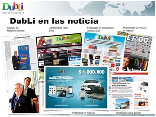 Campaña de radio  2009 DubLi en las noticia Publicidad en compañías aéreas 2009 Publicidad en NetCoo Artículo en  Network Karriere Artículo del 12/19/2007 en Netcoo 02/08/2008 www.Bild.de 