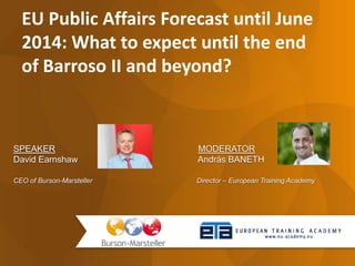 EU Public Affairs Forecast until June 2014: What   to expect until the end of Barroso II and   beyond?