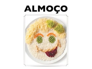 ALMOÇO 
 