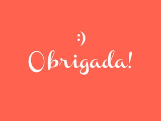 :) 
Obrigada! 
 