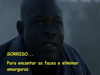 SORRISO... Para encantar as faces e eliminar amarguras 
