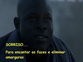 SORRISO... Para encantar as faces e eliminar amarguras 
