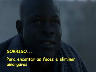 SORRISO... Para encantar as faces e eliminar amarguras 