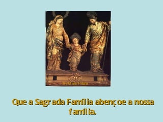 Que a Sagrada Família abençoe a nossa família. By Maria Helena 