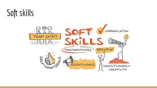Soft skills
 