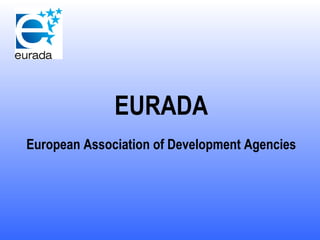 EURADA European Association of Development Agencies 