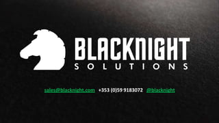 sales@blacknight.com +353 (0)59 9183072 @blacknight
 