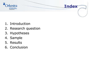 Index
1. Introduction
2. Research question
3. Hypotheses
4. Sample
5. Results
6. Conclusion
 