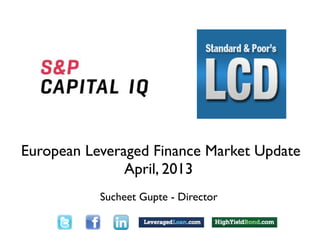 out
                                Text




European Leveraged Finance Market Update
               April, 2013
                     Sucheet Gupte - Director
        open pause




 Text
 